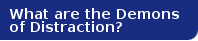 What are the demons of distraction?